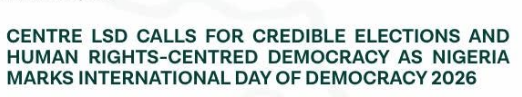 Centre LSD Calls for Credible Elections and Human Rights-Centred Democracy